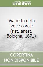 Via retta della voce corale (rist. anast. Bologna, 1671)