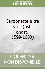 Canzonette a tre voci (rist. anast. 1599-1603) libro