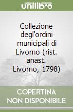 Collezione degl'ordini municipali di Livorno (rist. anast. Livorno, 1798) libro