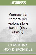 Suonate da camera per violoncello e basso (rist. anast.)