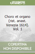 Choro et organo (rist. anast. Venezia 1614). Vol. 1