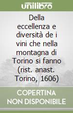 Della eccellenza e diversità de i vini che nella montagna di Torino si fanno (rist. anast. Torino, 1606) libro