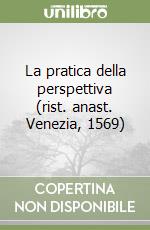 La pratica della perspettiva (rist. anast. Venezia, 1569) libro