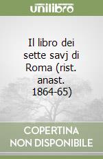 Il libro dei sette savj di Roma (rist. anast. 1864-65) libro