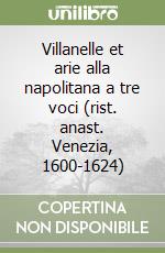 Villanelle et arie alla napolitana a tre voci (rist. anast. Venezia, 1600-1624)