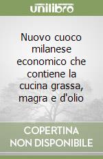 Nuovo cuoco milanese economico che contiene la cucina grassa, magra e d'olio libro