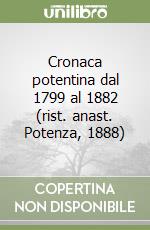 Cronaca potentina dal 1799 al 1882 (rist. anast. Potenza, 1888) libro