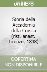 Storia della Accademia della Crusca (rist. anast. Firenze, 1848)