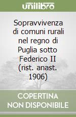 Sopravvivenza di comuni rurali nel regno di Puglia sotto Federico II (rist. anast. 1906)