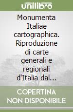 Monumenta Italiae cartographica. Riproduzione di carte generali e regionali d'Italia dal secolo XIV al XVII raccolte e illustrate libro