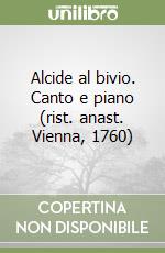 Alcide al bivio. Canto e piano (rist. anast. Vienna, 1760) libro