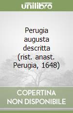 Perugia augusta descritta (rist. anast. Perugia, 1648) libro