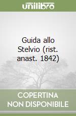 Guida allo Stelvio (rist. anast. 1842) libro