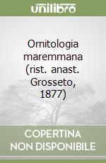 Ornitologia maremmana (rist. anast. Grosseto, 1877)