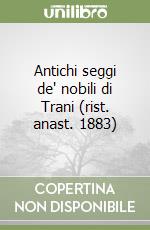 Antichi seggi de' nobili di Trani (rist. anast. 1883) libro