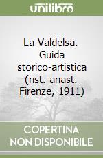 La Valdelsa. Guida storico-artistica (rist. anast. Firenze, 1911) libro