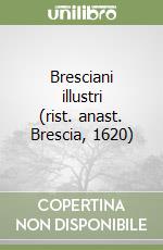 Bresciani illustri (rist. anast. Brescia, 1620) libro