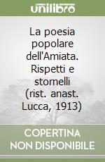 La poesia popolare dell'Amiata. Rispetti e stornelli (rist. anast. Lucca, 1913) libro