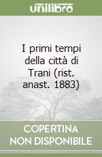 I primi tempi della città di Trani (rist. anast. 1883) libro