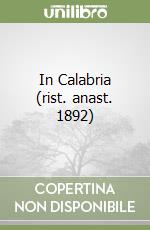 In Calabria (rist. anast. 1892) libro