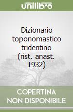 Dizionario toponomastico tridentino (rist. anast. 1932)