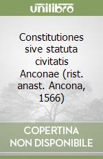 Constitutiones sive statuta civitatis Anconae (rist. anast. Ancona, 1566) libro