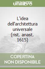 L'idea dell'architettura universale (rist. anast. 1615)