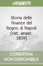 Storia delle finanze del Regno di Napoli (rist. anast. 1839) libro