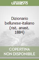 Dizionario bellunese-italiano (rist. anast. 1884)