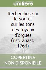 Recherches sur le son et sur les tons des tuyaux d'orgues (rist. anast. 1764) libro