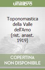 Toponomastica della Valle dell'Arno (rist. anast. 1919) libro