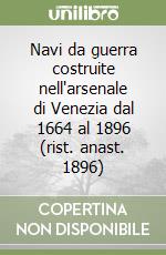 Navi da guerra costruite nell'arsenale di Venezia dal 1664 al 1896 (rist. anast. 1896)