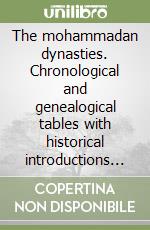 The mohammadan dynasties. Chronological and genealogical tables with historical introductions (rist. anast. 1894) libro