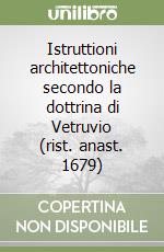 Istruttioni architettoniche secondo la dottrina di Vetruvio (rist. anast. 1679) libro