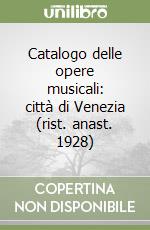 Catalogo delle opere musicali: città di Venezia (rist. anast. 1928) libro