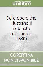 Delle opere che illustrano il notariato (rist. anast. 1880) libro