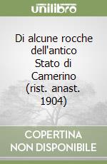 Di alcune rocche dell'antico Stato di Camerino (rist. anast. 1904) libro