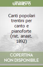 Canti popolari trentini per canto e pianoforte (rist. anast. 1892) libro