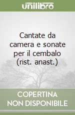 Cantate da camera e sonate per il cembalo (rist. anast.) libro