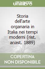 Storia dell'arte organaria in Italia nei tempi moderni (rist. anast. 1889) libro