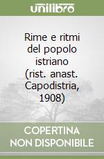 Rime e ritmi del popolo istriano (rist. anast. Capodistria, 1908)