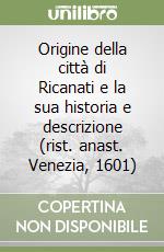 Origine della città di Ricanati e la sua historia e descrizione (rist. anast. Venezia, 1601)