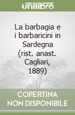 La barbagia e i barbaricini in Sardegna (rist. anast. Cagliari, 1889) libro