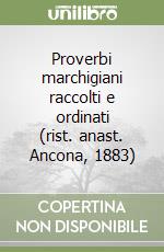 Proverbi marchigiani raccolti e ordinati (rist. anast. Ancona, 1883) libro