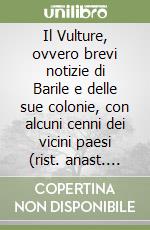 Il Vulture, ovvero brevi notizie di Barile e delle sue colonie, con alcuni cenni dei vicini paesi (rist. anast. Rionero, 1889) libro