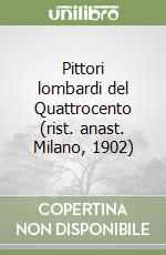 Pittori lombardi del Quattrocento (rist. anast. Milano, 1902) libro