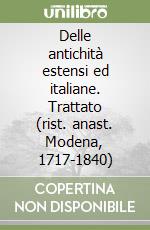 Delle antichità estensi ed italiane. Trattato (rist. anast. Modena, 1717-1840) libro