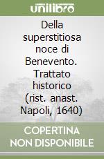 Della superstitiosa noce di Benevento. Trattato historico (rist. anast. Napoli, 1640) libro