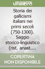 Storia dei gallicismi italiani nei primi secoli (750-1300). Saggio storico-linguistico (rist. anast. Zurigo, 1925)