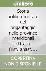 Storia politico-militare del brigantaggio nelle province meridionali d'Italia (rist. anast. Firenze, 1884) libro